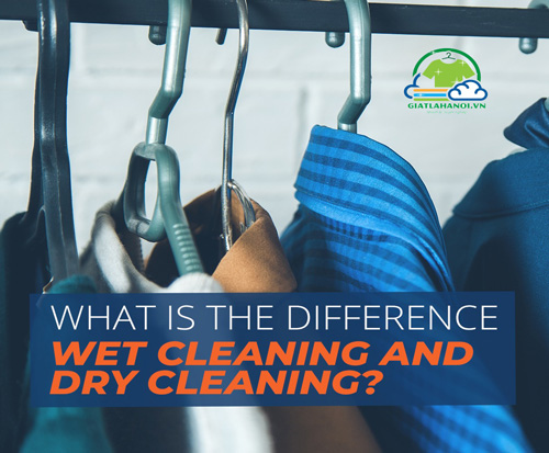 Giặt khô so với giặt ướt khác nhau như thế nào?
